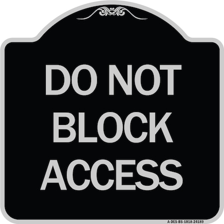 Signmission Do Not Block Access Heavy-Gauge Aluminum Architectural Sign, 18" H, BS-1818-24189 A-DES-BS-1818-24189